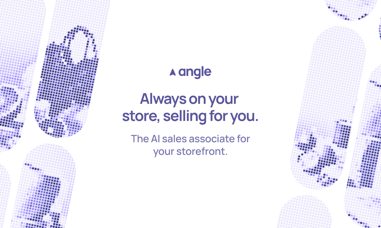 Angle, always on your store and selling for you